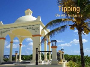 Tipping On Inclusive Holidays: Taking A Nearer Look